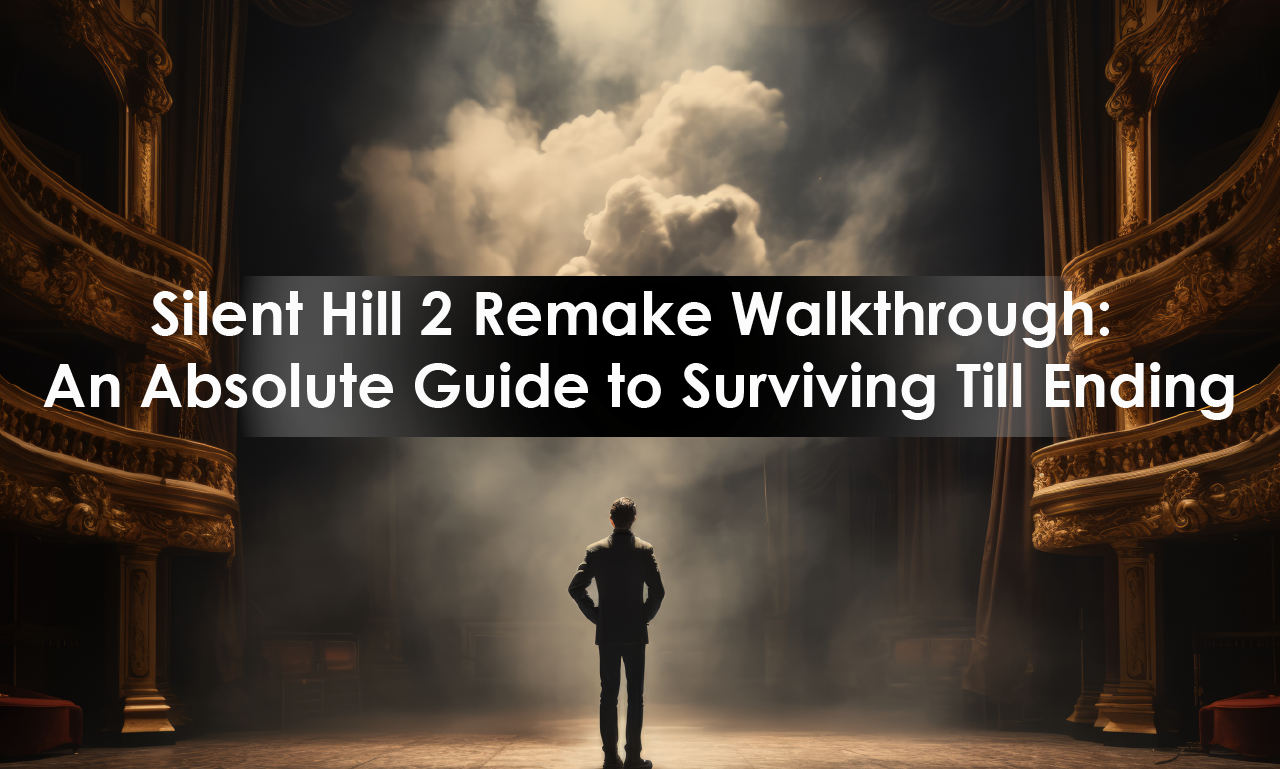 Silent Hill 2 Remake Walkthrough An Absolute Guide to Surviving Till Ending