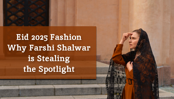 Eid 2025 Fashion Why Farshi Shalwar is Stealing the Spotlight