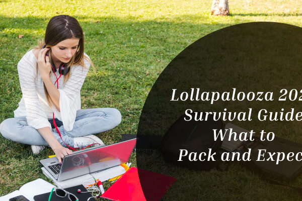 Lollapalooza 2025 Survival Guide What to Pack and Expect
